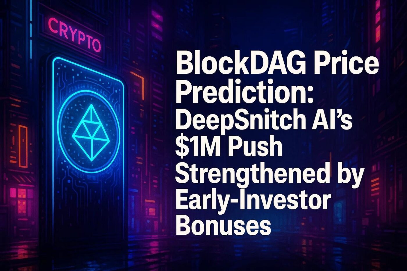 BlockDAG Price Prediction: Strategy Doubles Down on BTC Despite the Dip, DeepSnitch AI Presale’s Push to $1M Strengthened by Early-Investor Bonuses